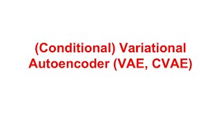(Conditional) Variational Autoencoder