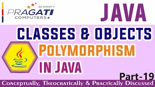 Java - Classes & Objects | Polymorphism | Theoretically & Practically Explained | Part - 19