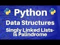 Data Structures in Python: Singly Linked Lists -- Is Palindrome