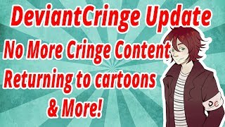 DeviantCringe Update - No More Cringe, Returning to Cartoon Content & More!