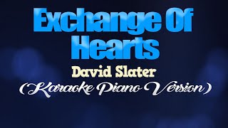 EXCHANGE OF HEARTS - David Slater (KARAOKE PIANO VERSION)