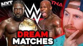 WWE NXT / TNA WRESTLING DREAM MATCHES?