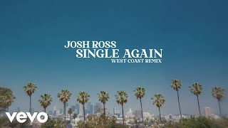 Josh Ross - Single Again (West Coast Remix / Lyric Video)