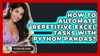 How To Automate Repetitive Excel Tasks With Python Pandas? - Python Code School