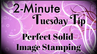 Simply Simple 2-MINUTE TUESDAY TIP - Perfect Solid Image Stamping By Connie Stewart
