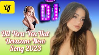 Dil Tera Yen Hat Deewane Dj New Song 2023 New dj Hindi Song  Dj remix Video @allstories5.@Djremix