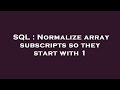SQL : Normalize array subscripts so they start with 1