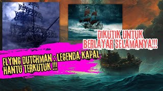 LEGENDA KAPAL HANTU FLYING DUTCHMAN : DIKUTUK UNTUK BERLAYAR SELAMANYA !!!