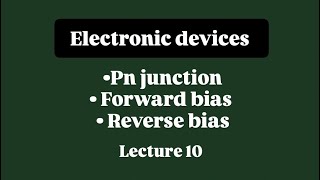 ED | Lec 10 : pn junction, forward bias and reverse bias