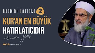 Kur'an En Büyük Hatırlatıcıdır | RABBİNİ HATIRLA | 2. Bölüm | Nureddin Yıldız