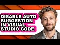 How to Disable Auto Suggestion in Visual Studio Code (only Way)
