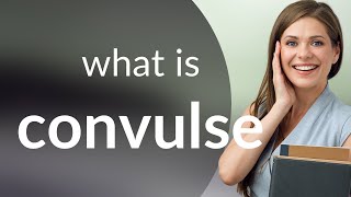 Convulse | what is CONVULSE definition