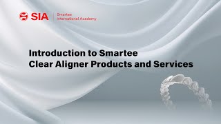 SIA | Introduction to Smartee Clear Aligner Products and Services