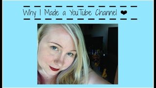 Why I Made a YouTube Channel ❤