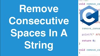 Remove Consecutive Spaces In A String | C Programming Example