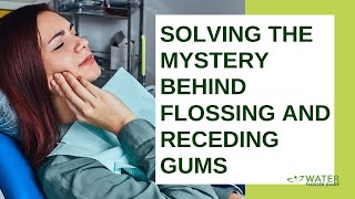 Solving The Mystery Behind Flossing and Receding Gums