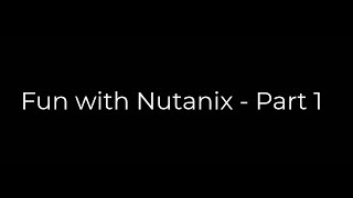 Fun with HCI - Nutanix Edition - Part 1