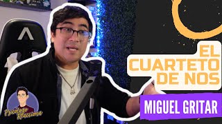 PSICÓLOGO REACCIONA a El cuarteto de Nos - Miguel Gritar