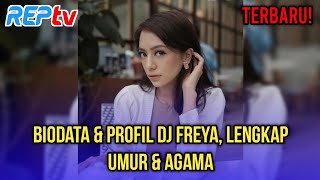 TERBARU! BIODATA & PROFIL DJ FREYA, LENGKAP UMUR & AGAMA
