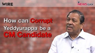 How can Corrupt Yeddyurappa be a CM Candidate - Santosh Hegde