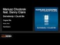 Mariusz Chodorek feat. Danny Claire - Somebody I Could Be (Original Mix)