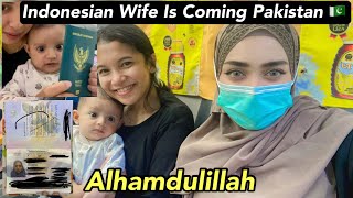 Alhamdulillah Wife \u0026 Baby Pakistan 🇵🇰 A Rahe Hai || Indonesian 🇮🇩 Wife Coming To Pakistan 🇵🇰