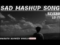 Sad 😢 mashup lo-fi song Mahato slowed world.