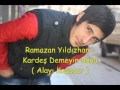 ramazan yildizhan kardeş demeyin bana.mp4