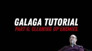 Galaga Tutorial Part 6