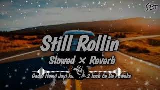 Still Rollin Slowed + Reverb Song