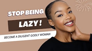 How to exit your LAZY era and become a diligent Godly woman
