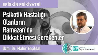 Psikotik Hastalığı Olanların Ramazan'da Dikkat Etmesi Gerekenler