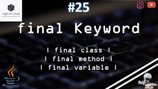 25 | 'final' Keyword in JAVA | How can we use it? | Purpose of using it