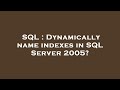 SQL : Dynamically name indexes in SQL Server 2005?