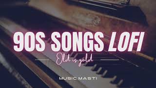 Evergreen songs||90s songs lofi||Old is gold||Music masti #lofi #reverb#slowed#oldsongs