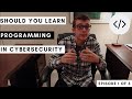 Should You Learn Programming for Cybersecurity | Episode 1 of 3