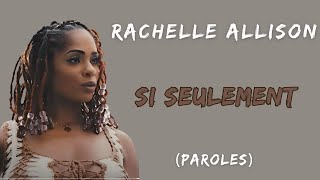 Rachelle Allison - Si seulement (Paroles)