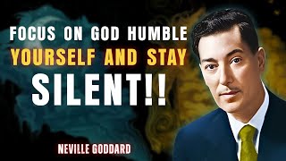' FOCUS ON GOD HUMBLE YOURSELF AND STAY SILENT '' | NEVILLE GODDARD TEACHINGS