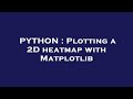 PYTHON : Plotting a 2D heatmap with Matplotlib
