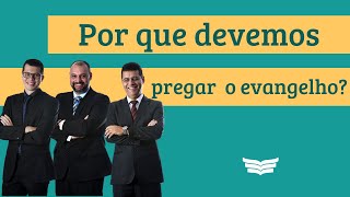 Por Que Precisamos Pregar O Evangelho?| AMAURI OLIVEIRA, JULIANO SOCIO \u0026 LEONARDO TOBIAS