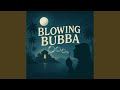 Blowing Bubba