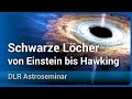 Schwarze Löcher von Einstein bis Hawking • DLR Astroseminar 2022 | Andreas Müller