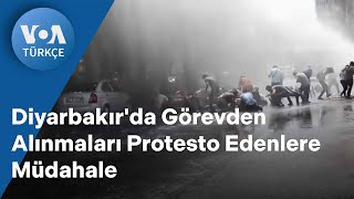 Diyarbakır'da Görevden Alınmaları Protesto Edenlere Müdahale