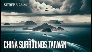 China Surrounds Taiwan - SITREP 5.23.24