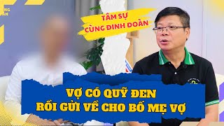 Tâm Sự Cùng Đinh Đoàn - Chồng Phát Hiện Vợ Âm Thầm Có Quỹ Đen Rồi Còn Mang về cho Bố Mẹ Vợ...