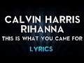 Calvin Harris - This Is What You Came For  ft  Rihanna - Lyrics