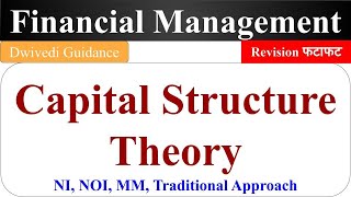 Capital Structure theories, NI, NOI, MM, Traditional theory, Financial Management, net operating