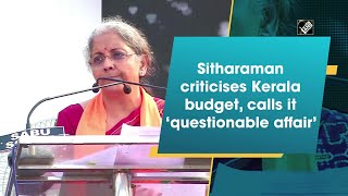 Sitharaman criticises Kerala budget, calls it ‘questionable affair’