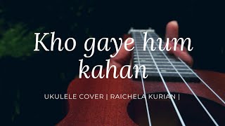 Kho gaye hum kahan✨ | ukulele Cover| Prateek kuhad song cover| Raichela Kurian|