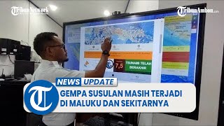 Gempa Susulan Masih Terjadi di Maluku dan Sekitarnya, BMKG Imbau Warga Tetap Waspada